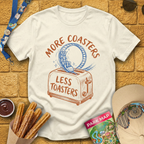 More Coasters Less Toasters T-Shirt