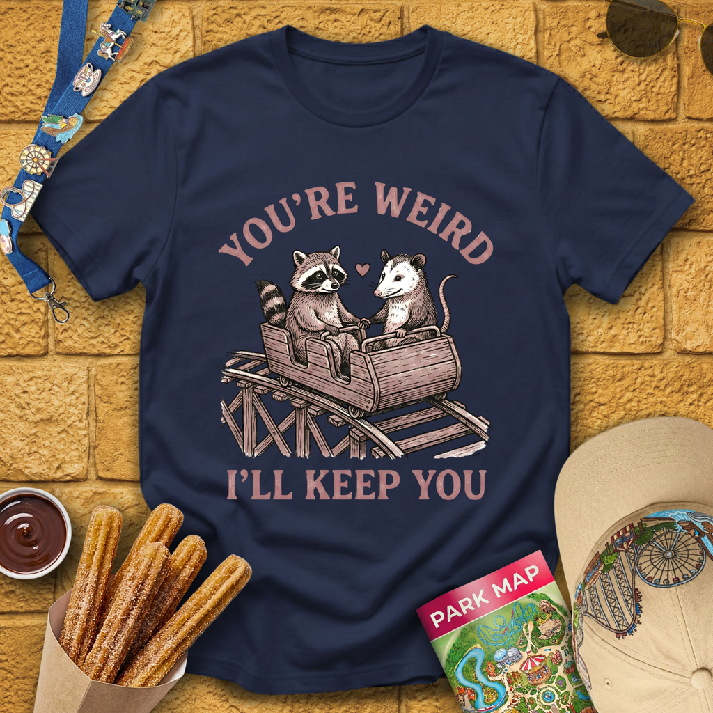 You're Weird, I'll Keep You T-Shirt