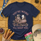 You're Weird, I'll Keep You T-Shirt