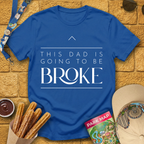 Dad Is Going To Be Broke T-Shirt