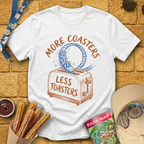 More Coasters Less Toasters T-Shirt